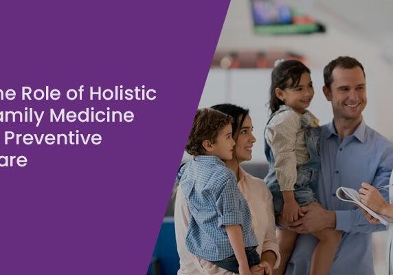 The Role of Holistic Family Medicine in Preventive Care